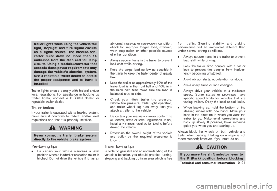 NISSAN MURANO 2008 Owners Manual Black plate (427,1)
Model "Z51-D" EDITED: 2008/ 6/ 26
trailer lights while using the vehicle tail
light, stoplight and turn signal circuits
as a signal source. The module/con-
verter must draw no more NISSAN MURANO 2008 Owners Manual Black plate (427,1)
Model "Z51-D" EDITED: 2008/ 6/ 26
trailer lights while using the vehicle tail
light, stoplight and turn signal circuits
as a signal source. The module/con-
verter must draw no more