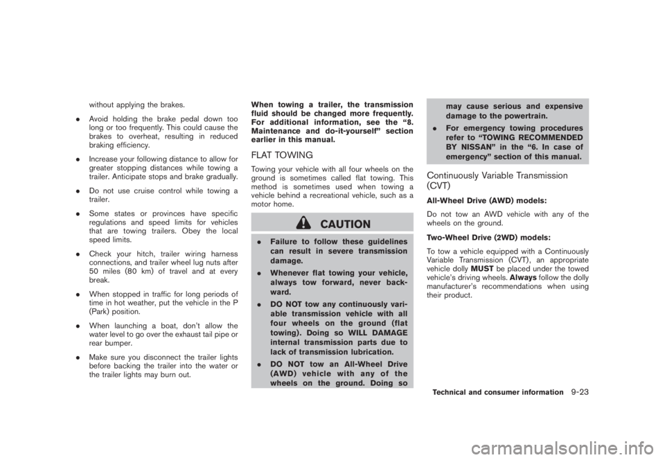 NISSAN MURANO 2008 Owners Manual Black plate (429,1)
Model "Z51-D" EDITED: 2008/ 6/ 26
without applying the brakes.
.Avoid holding the brake pedal down too
long or too frequently. This could cause the
brakes to overheat, resulting in NISSAN MURANO 2008 Owners Manual Black plate (429,1)
Model "Z51-D" EDITED: 2008/ 6/ 26
without applying the brakes.
.Avoid holding the brake pedal down too
long or too frequently. This could cause the
brakes to overheat, resulting in