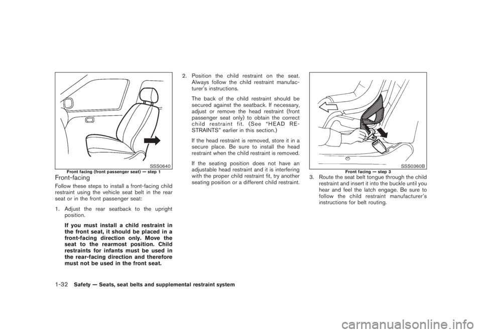 NISSAN MURANO 2008 Service Manual Black plate (44,1)
Model "Z51-D" EDITED: 2008/ 6/ 26
SSS0640
Front facing (front passenger seat) — step 1
Front-facingFollow these steps to install a front-facing child
restraint using the vehicle s