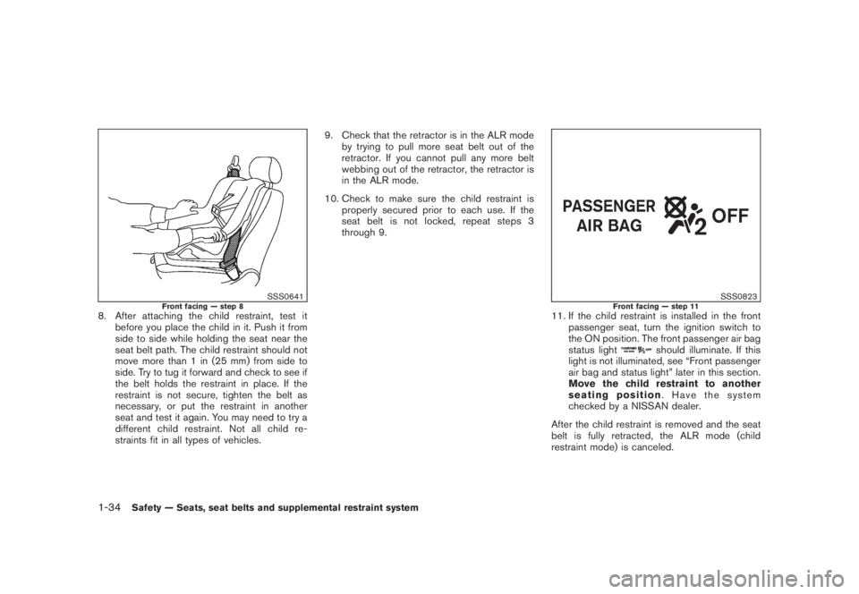 NISSAN MURANO 2008  Owners Manual Black plate (46,1)
Model "Z51-D" EDITED: 2008/ 6/ 26
SSS0641
Front facing — step 8
8. After attaching the child restraint, test it
before you place the child in it. Push it from
side to side while h