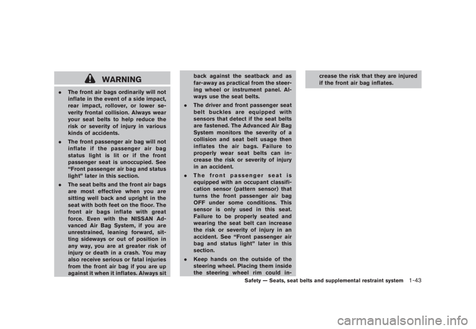 NISSAN MURANO 2008  Owners Manual Black plate (55,1)
Model "Z51-D" EDITED: 2008/ 6/ 26
WARNING
.The front air bags ordinarily will not
inflate in the event of a side impact,
rear impact, rollover, or lower se-
verity frontal collision