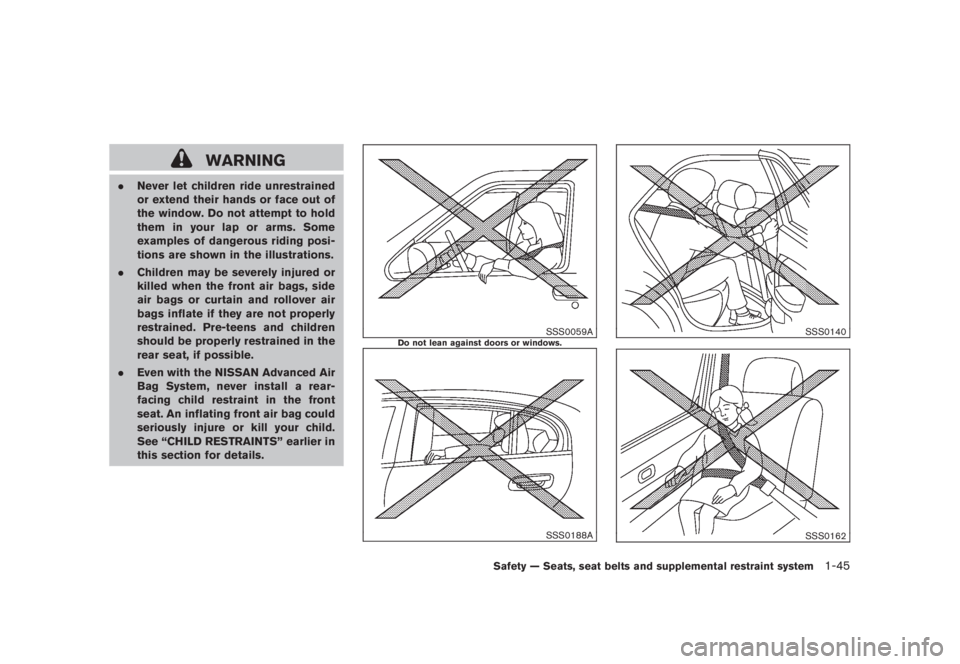NISSAN MURANO 2008 Workshop Manual Black plate (57,1)
Model "Z51-D" EDITED: 2008/ 6/ 26
WARNING
.Never let children ride unrestrained
or extend their hands or face out of
the window. Do not attempt to hold
them in your lap or arms. Som