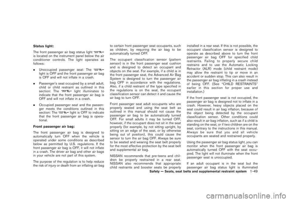 NISSAN MURANO 2008  Owners Manual Black plate (61,1)
Model "Z51-D" EDITED: 2008/ 6/ 26
Status light:
The front passenger air bag status lightis located on the instrument panel below the air
conditioner controls. The light operates as
