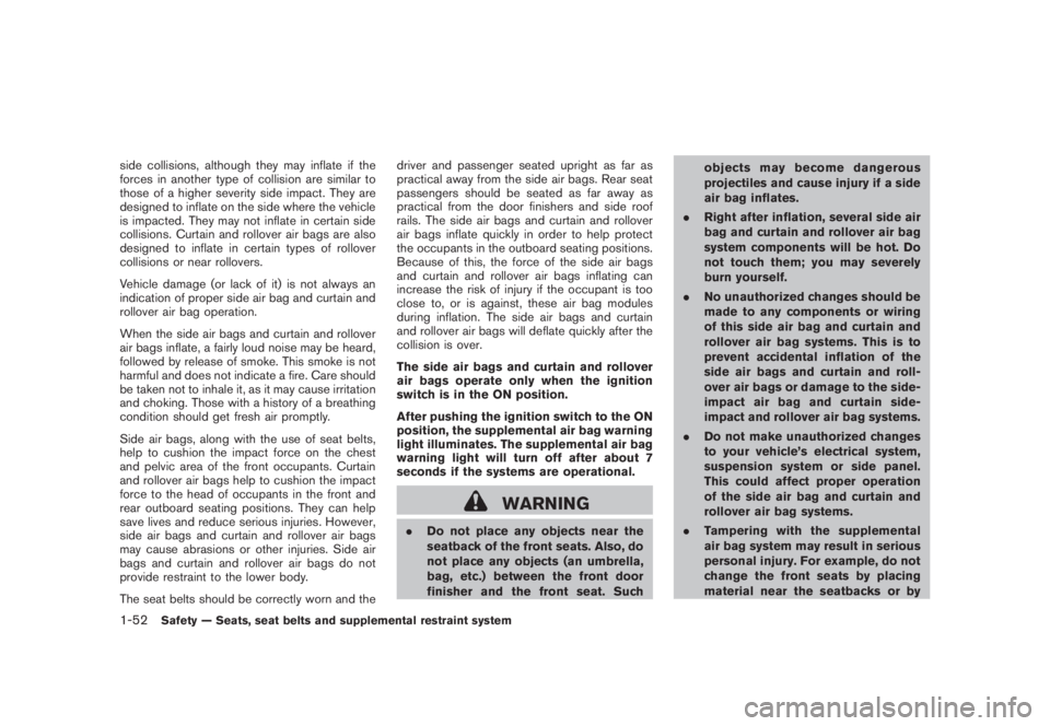NISSAN MURANO 2008 Repair Manual Black plate (64,1)
Model "Z51-D" EDITED: 2008/ 6/ 26
side collisions, although they may inflate if the
forces in another type of collision are similar to
those of a higher severity side impact. They a