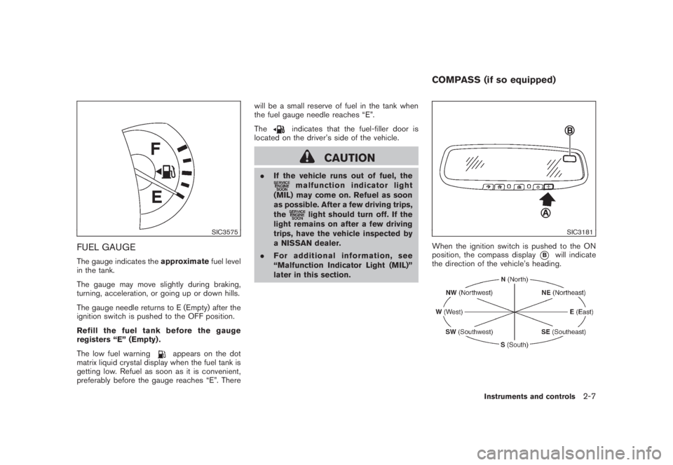 NISSAN MURANO 2008 Manual PDF Black plate (75,1)
Model "Z51-D" EDITED: 2008/ 6/ 26
SIC3575
FUEL GAUGEThe gauge indicates theapproximatefuel level
in the tank.
The gauge may move slightly during braking,
turning, acceleration, or g NISSAN MURANO 2008 Manual PDF Black plate (75,1)
Model "Z51-D" EDITED: 2008/ 6/ 26
SIC3575
FUEL GAUGEThe gauge indicates theapproximatefuel level
in the tank.
The gauge may move slightly during braking,
turning, acceleration, or g