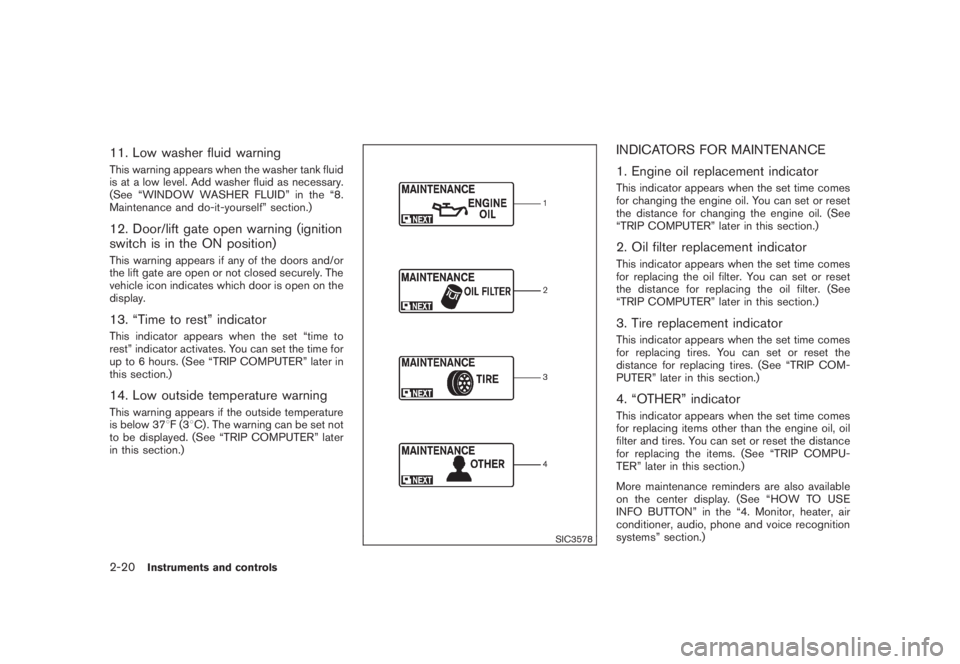 NISSAN MURANO 2008  Owners Manual Black plate (88,1)
Model "Z51-D" EDITED: 2008/ 6/ 26
11. Low washer fluid warningThis warning appears when the washer tank fluid
is at a low level. Add washer fluid as necessary.
(See “WINDOW WASHER