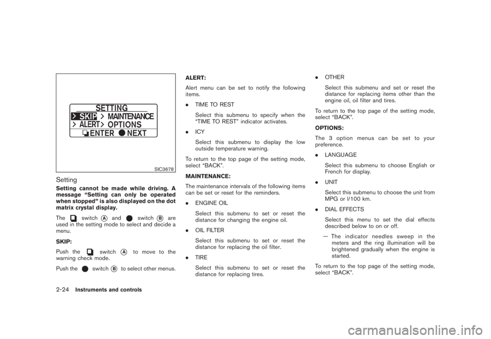 NISSAN MURANO 2008 Owners Manual Black plate (92,1)
Model "Z51-D" EDITED: 2008/ 6/ 26
SIC3678
SettingSetting cannot be made while driving. A
message “Setting can only be operated
when stopped” is also displayed on the dot
matrix NISSAN MURANO 2008 Owners Manual Black plate (92,1)
Model "Z51-D" EDITED: 2008/ 6/ 26
SIC3678
SettingSetting cannot be made while driving. A
message “Setting can only be operated
when stopped” is also displayed on the dot
matrix