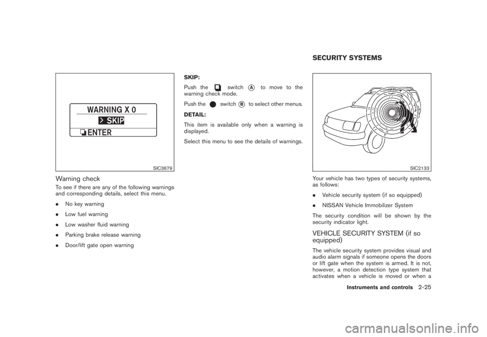 NISSAN MURANO 2008 Owners Manual Black plate (93,1)
Model "Z51-D" EDITED: 2008/ 6/ 26
SIC3679
Warning checkTo see if there are any of the following warnings
and corresponding details, select this menu.
.No key warning
.Low fuel warni NISSAN MURANO 2008 Owners Manual Black plate (93,1)
Model "Z51-D" EDITED: 2008/ 6/ 26
SIC3679
Warning checkTo see if there are any of the following warnings
and corresponding details, select this menu.
.No key warning
.Low fuel warni