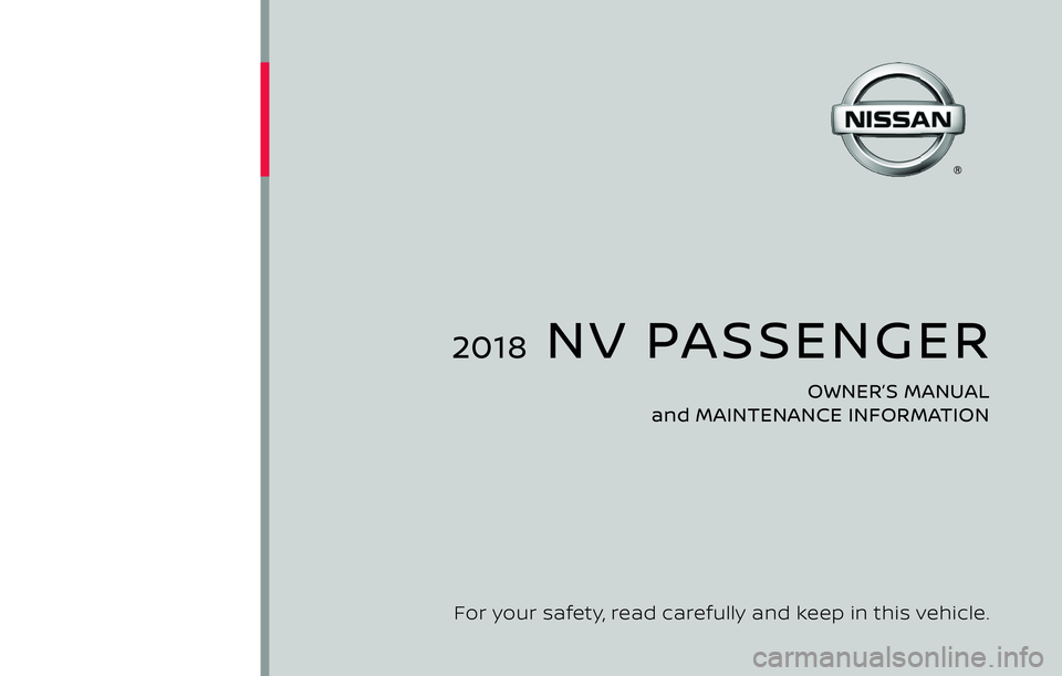 NISSAN NV PASSENGER VAN 2018  Owners Manual 2018  NV PASSENGER
OWNER’S MANUAL 
and MAINTENANCE INFORMATION
For your safety, read carefully and keep in this vehicle. 