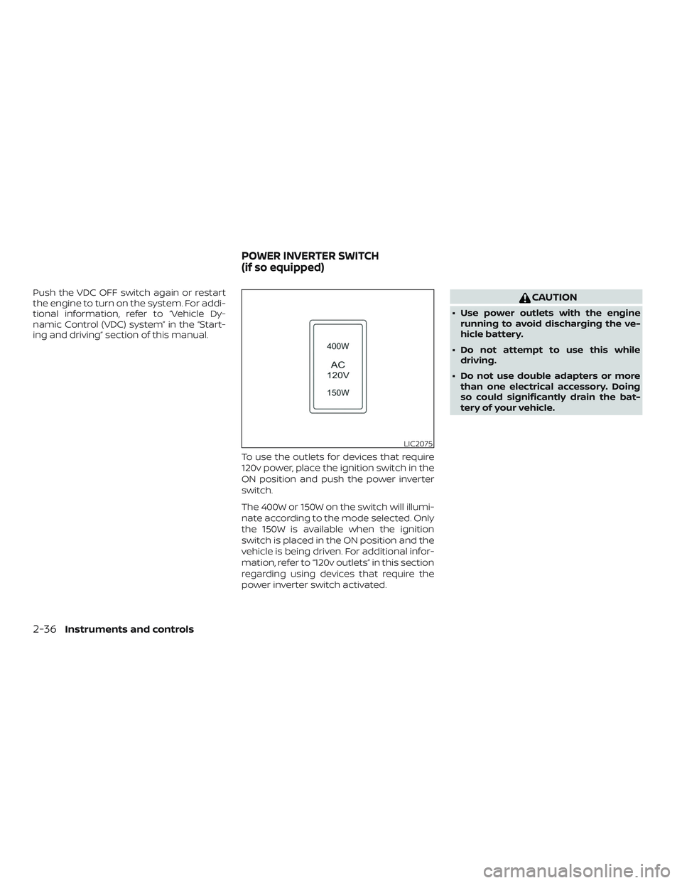 NISSAN NV PASSENGER VAN 2018  Owners Manual Push the VDC OFF switch again or restart
the engine to turn on the system. For addi-
tional information, refer to “Vehicle Dy-
namic Control (VDC) system” in the “Start-
ing and driving” secti