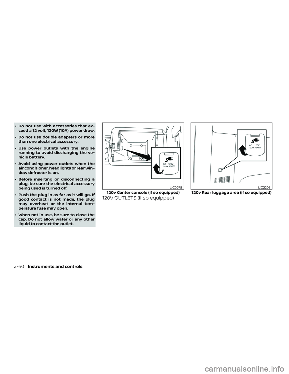 NISSAN NV PASSENGER VAN 2018  Owners Manual ∙ Do not use with accessories that ex-ceed a 12 volt, 120W (10A) power draw.
∙ Do not use double adapters or more than one electrical accessory.
∙ Use power outlets with the engine running to av