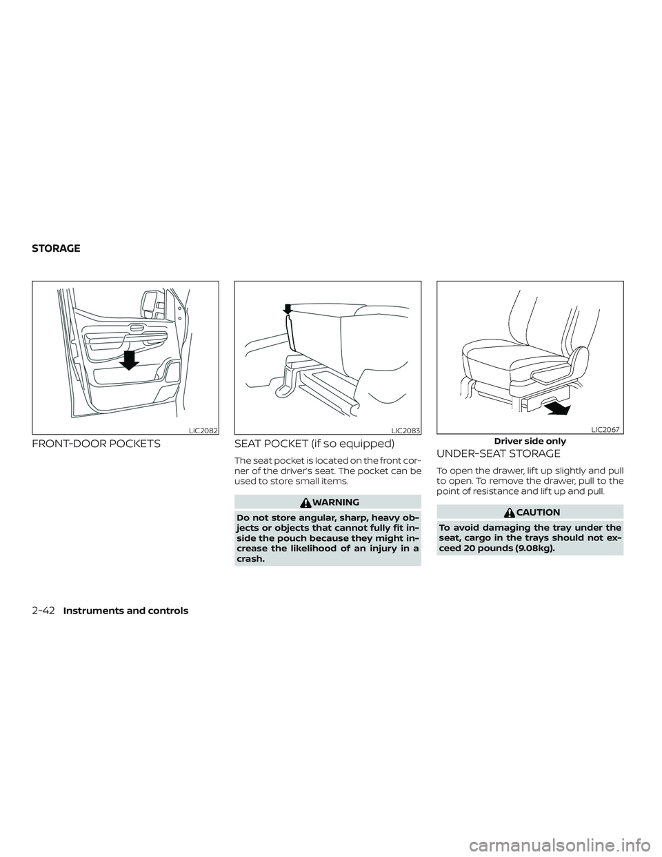 NISSAN NV PASSENGER VAN 2018  Owners Manual FRONT-DOOR POCKETSSEAT POCKET (if so equipped)
The seat pocket is located on the front cor-
ner of the driver’s seat. The pocket can be
used to store small items.
WARNING
Do not store angular, sharp