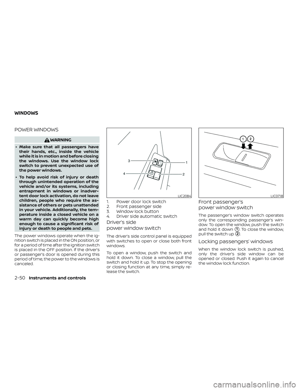 NISSAN NV PASSENGER VAN 2018  Owners Manual POWER WINDOWS
WARNING
∙ Make sure that all passengers havetheir hands, etc., inside the vehicle
while it is in motion and before closing
the windows. Use the window lock
switch to prevent unexpected