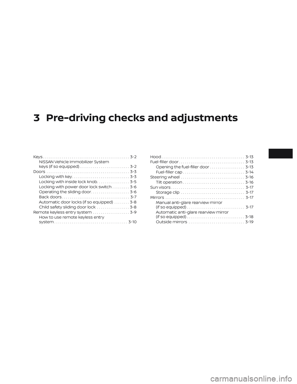 NISSAN NV PASSENGER VAN 2018  Owners Manual 3 Pre-driving checks and adjustments
Keys.............................................3-2NISSAN Vehicle Immobilizer System
keys (if so equipped) ..........................3-2
Doors ...................