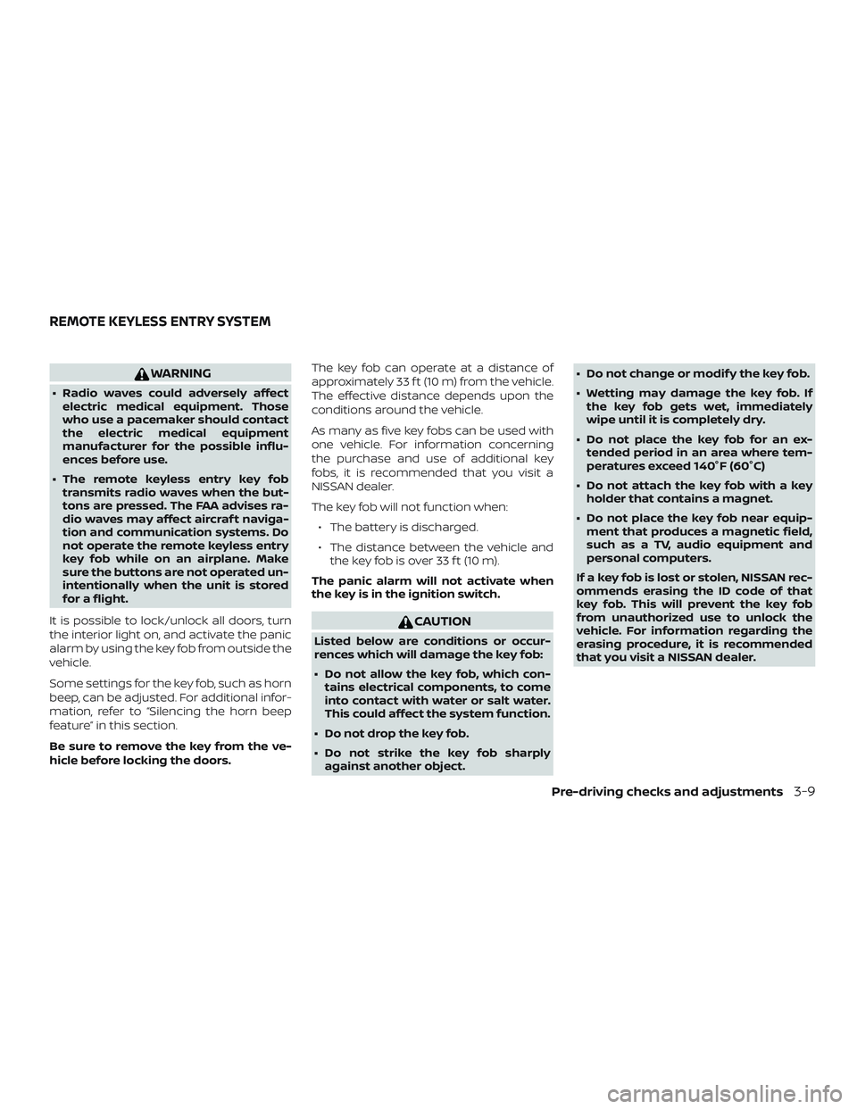 NISSAN NV PASSENGER VAN 2018  Owners Manual WARNING
∙ Radio waves could adversely affectelectric medical equipment. Those
who use a pacemaker should contact
the electric medical equipment
manufacturer for the possible influ-
ences before use.