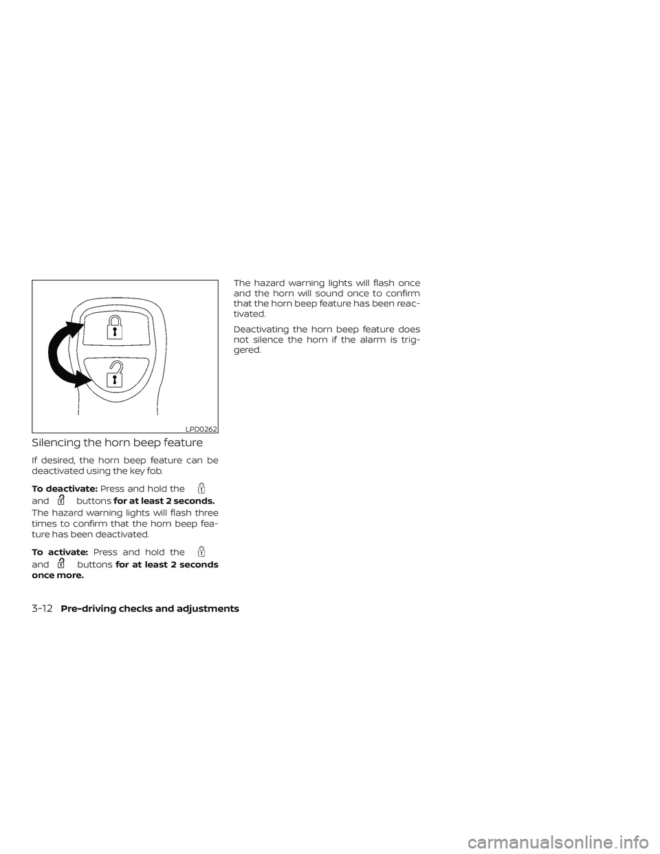 NISSAN NV PASSENGER VAN 2018  Owners Manual Silencing the horn beep feature
If desired, the horn beep feature can be
deactivated using the key fob.
To deactivate:Press and hold the
andbuttonsfor at least 2 seconds.
The hazard warning lights wil