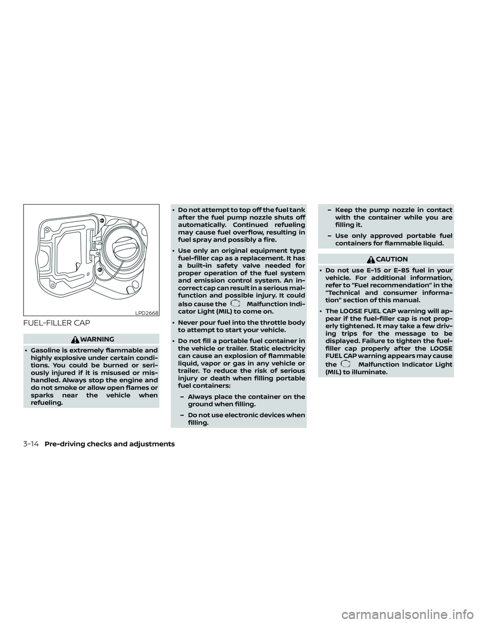 NISSAN NV PASSENGER VAN 2018  Owners Manual FUEL-FILLER CAP
WARNING
∙ Gasoline is extremely flammable andhighly explosive under certain condi-
tions. You could be burned or seri-
ously injured if it is misused or mis-
handled. Always stop the