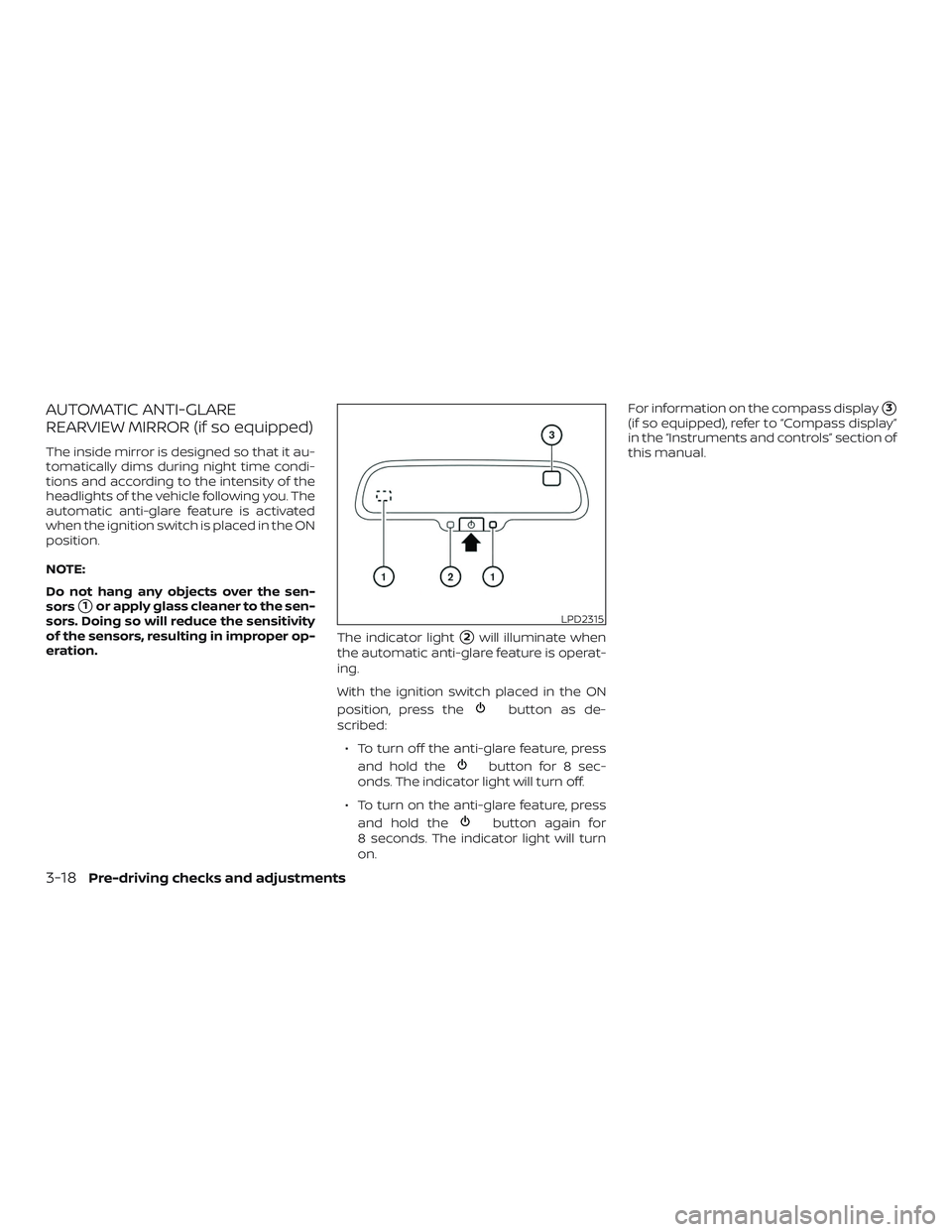 NISSAN NV PASSENGER VAN 2018  Owners Manual AUTOMATIC ANTI-GLARE
REARVIEW MIRROR (if so equipped)
The inside mirror is designed so that it au-
tomatically dims during night time condi-
tions and according to the intensity of the
headlights of t