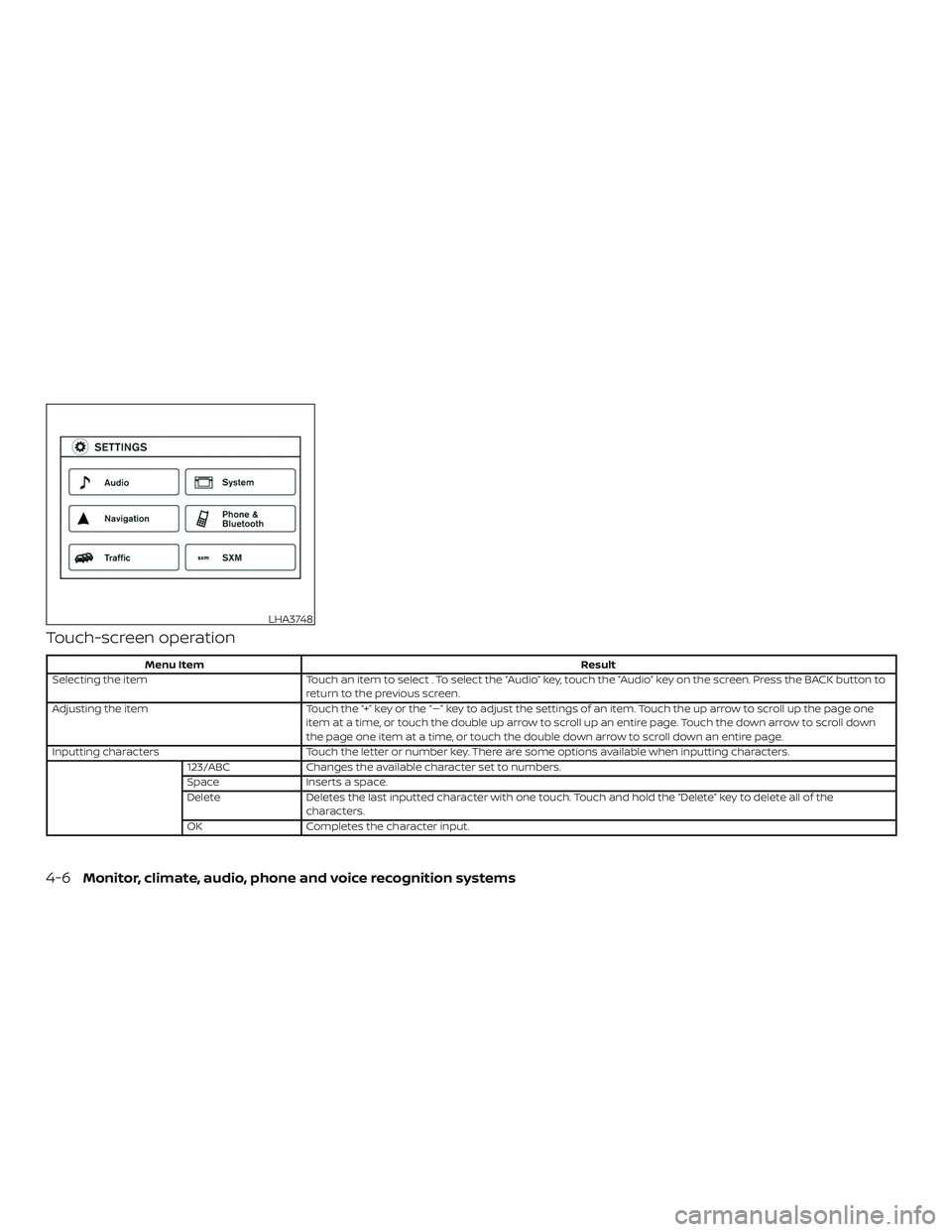 NISSAN NV PASSENGER VAN 2018  Owners Manual Touch-screen operation
Menu ItemResult
Selecting the item Touch an item to select . To select the “Audio” key, touch the “Audio” key on the screen. Press the BACK button to
return to the previ