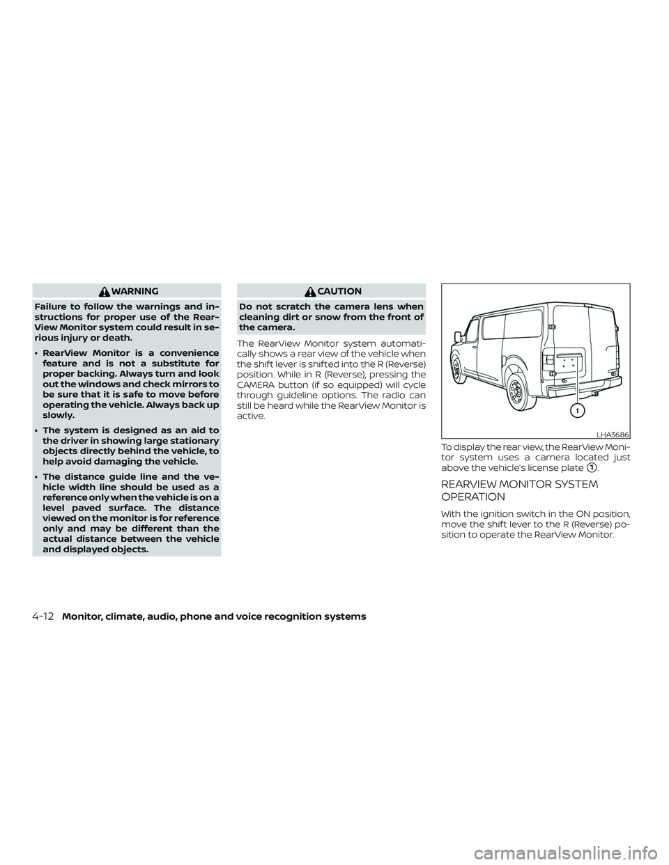 NISSAN NV PASSENGER VAN 2018  Owners Manual WARNING
Failure to follow the warnings and in-
structions for proper use of the Rear-
View Monitor system could result in se-
rious injury or death.
∙ RearView Monitor is a conveniencefeature and is