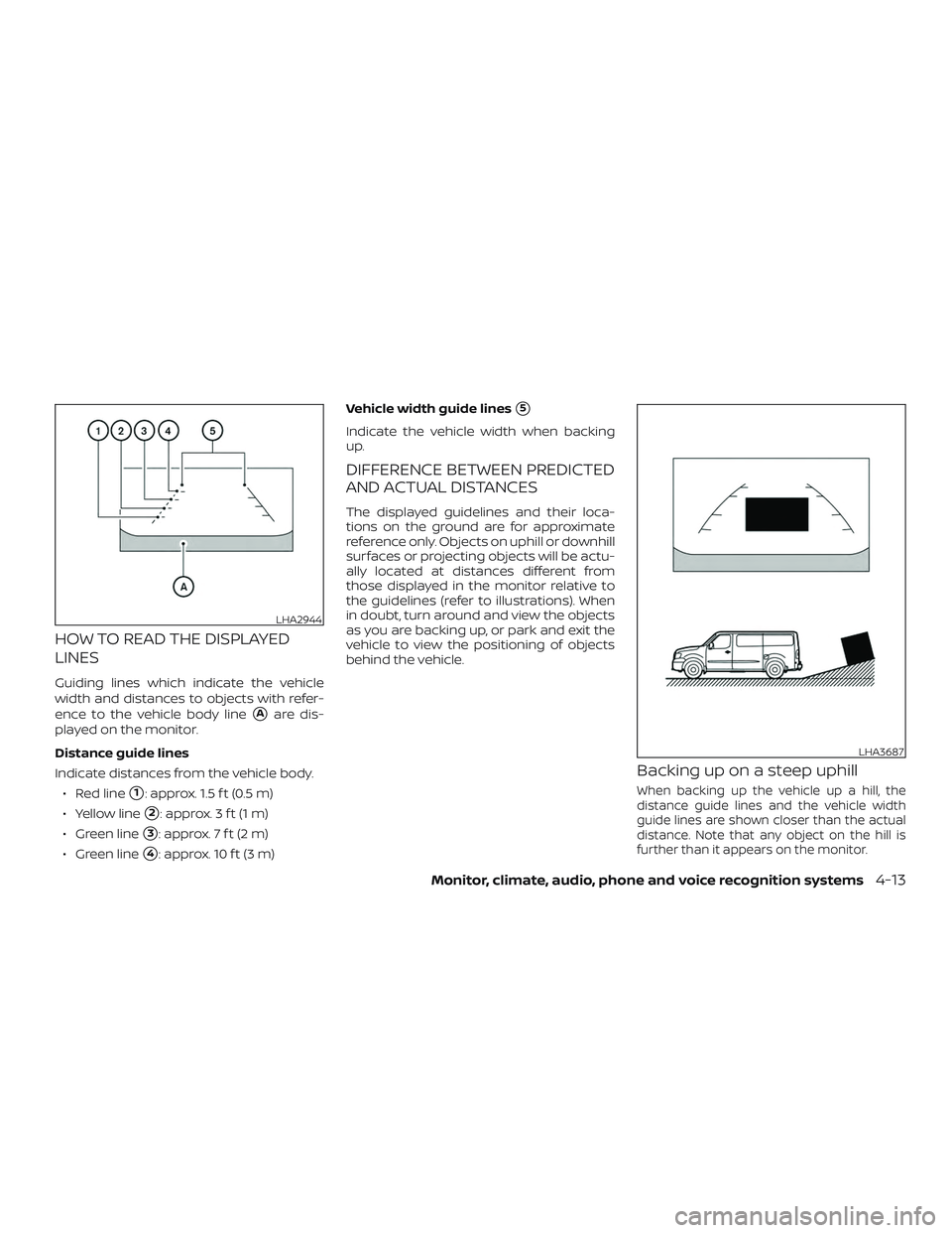 NISSAN NV PASSENGER VAN 2018  Owners Manual HOW TO READ THE DISPLAYED
LINES
Guiding lines which indicate the vehicle
width and distances to objects with refer-
ence to the vehicle body line
Aare dis-
played on the monitor.
Distance guide lines