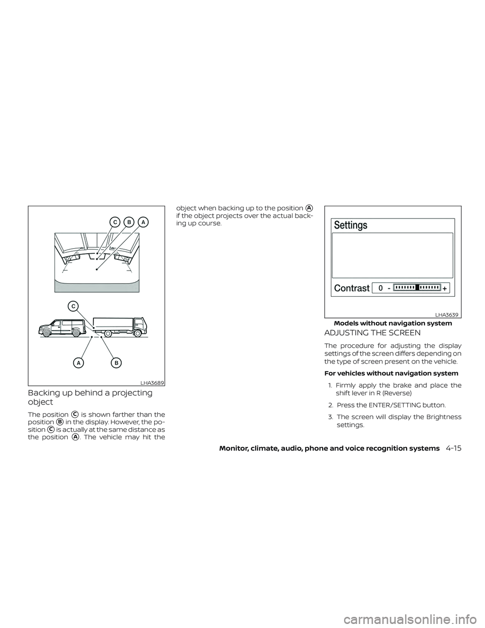 NISSAN NV PASSENGER VAN 2018  Owners Manual Backing up behind a projecting
object
The positionCis shown farther than the
position
Bin the display. However, the po-
sition
Cis actually at the same distance as
the position
A. The vehicle may 