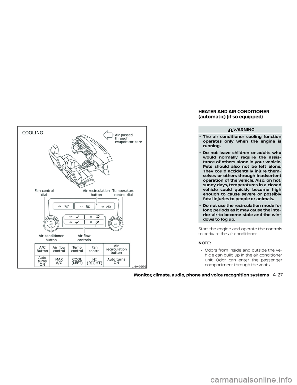 NISSAN NV PASSENGER VAN 2018 Owners Manual WARNING
∙ The air conditioner cooling functionoperates only when the engine is
running.
∙ Do not leave children or adults who would normally require the assis-
tance of others alone in your vehicl NISSAN NV PASSENGER VAN 2018 Owners Manual WARNING
∙ The air conditioner cooling functionoperates only when the engine is
running.
∙ Do not leave children or adults who would normally require the assis-
tance of others alone in your vehicl