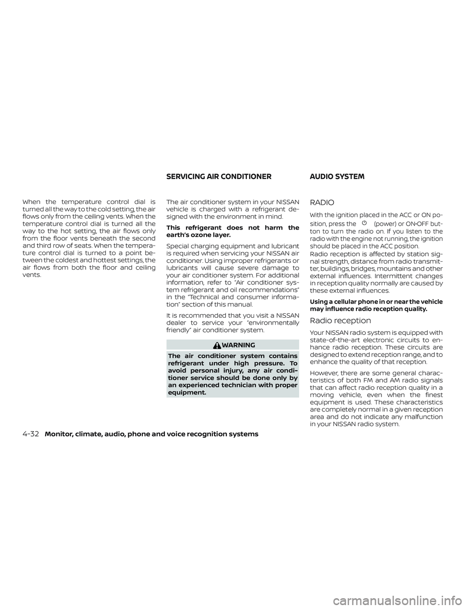 NISSAN NV PASSENGER VAN 2018 Owners Manual When the temperature control dial is
turned all the way to the cold setting, the air
flows only from the ceiling vents. When the
temperature control dial is turned all the
way to the hot setting, the NISSAN NV PASSENGER VAN 2018 Owners Manual When the temperature control dial is
turned all the way to the cold setting, the air
flows only from the ceiling vents. When the
temperature control dial is turned all the
way to the hot setting, the