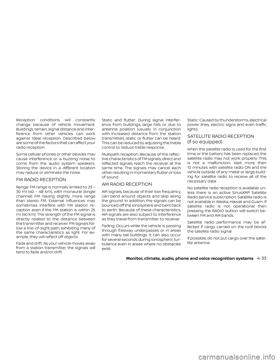 NISSAN NV PASSENGER VAN 2018 Owners Manual Reception conditions will constantly
change because of vehicle movement.
Buildings, terrain, signal distance and inter-
ference from other vehicles can work
against ideal reception. Described below
ar NISSAN NV PASSENGER VAN 2018 Owners Manual Reception conditions will constantly
change because of vehicle movement.
Buildings, terrain, signal distance and inter-
ference from other vehicles can work
against ideal reception. Described below
ar