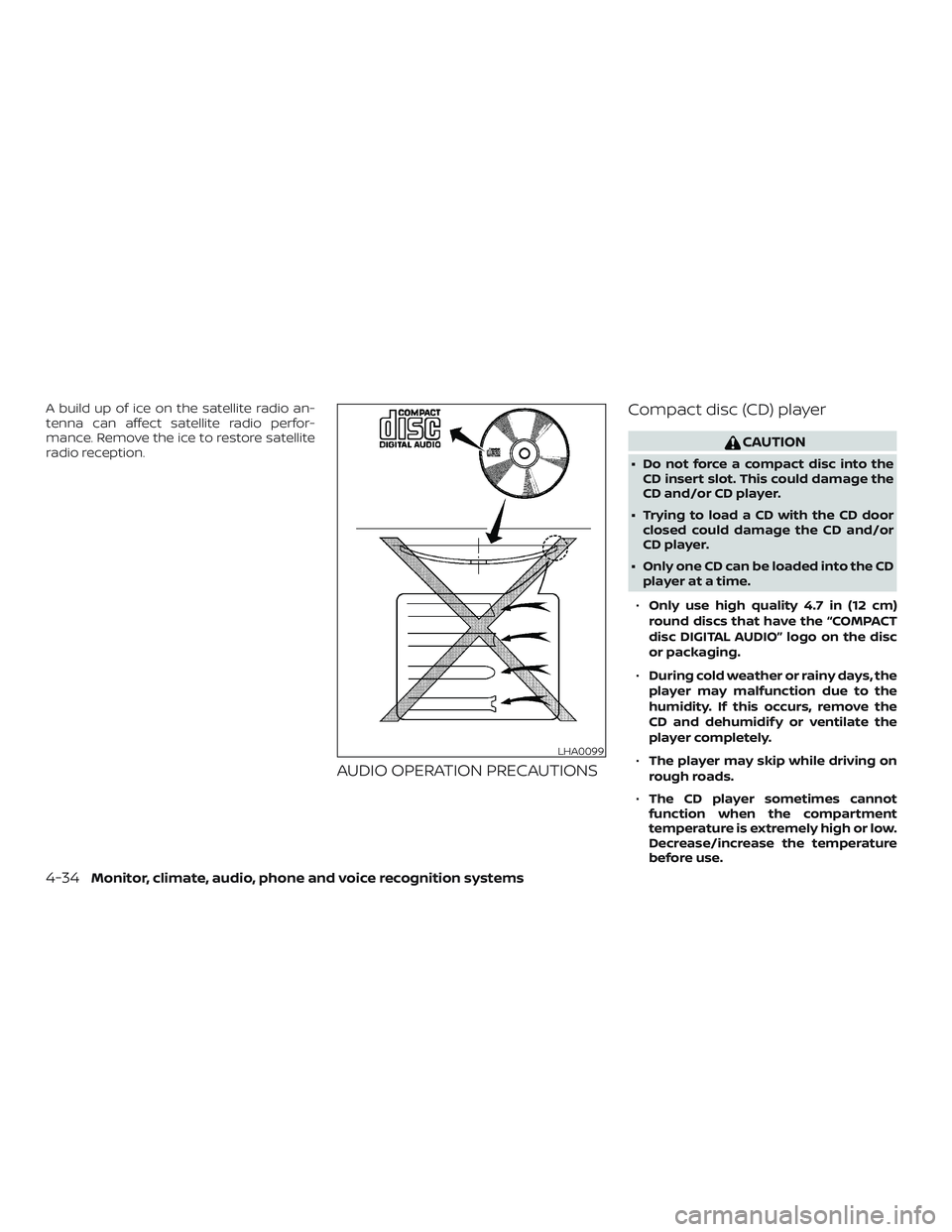 NISSAN NV PASSENGER VAN 2018 Owners Manual A build up of ice on the satellite radio an-
tenna can affect satellite radio perfor-
mance. Remove the ice to restore satellite
radio reception.
AUDIO OPERATION PRECAUTIONSCompact disc (CD) player
CA NISSAN NV PASSENGER VAN 2018 Owners Manual A build up of ice on the satellite radio an-
tenna can affect satellite radio perfor-
mance. Remove the ice to restore satellite
radio reception.
AUDIO OPERATION PRECAUTIONSCompact disc (CD) player
CA