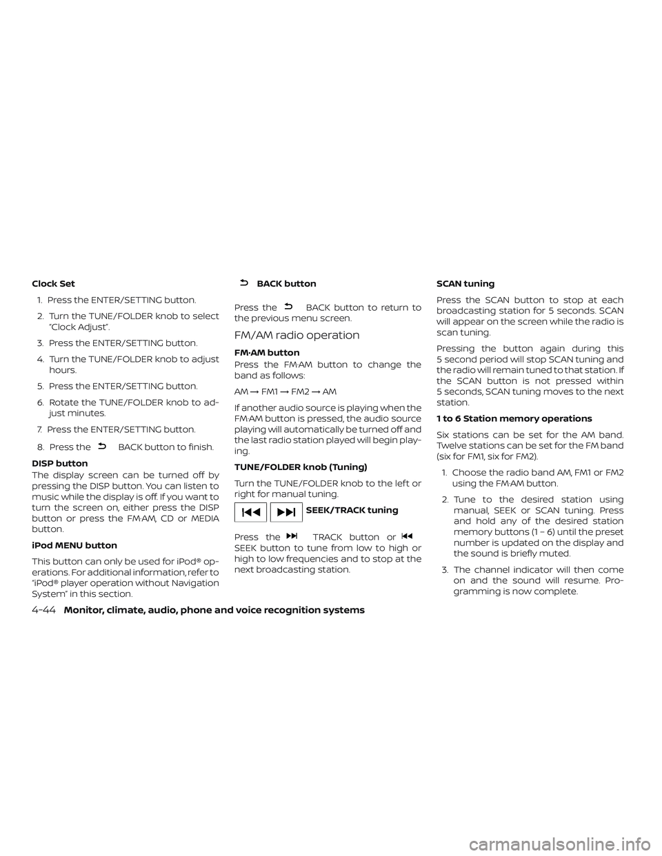 NISSAN NV PASSENGER VAN 2018  Owners Manual Clock Set1. Press the ENTER/SETTING button.
2. Turn the TUNE/FOLDER knob to select “Clock Adjust”.
3. Press the ENTER/SETTING button.
4. Turn the TUNE/FOLDER knob to adjust hours.
5. Press the ENT