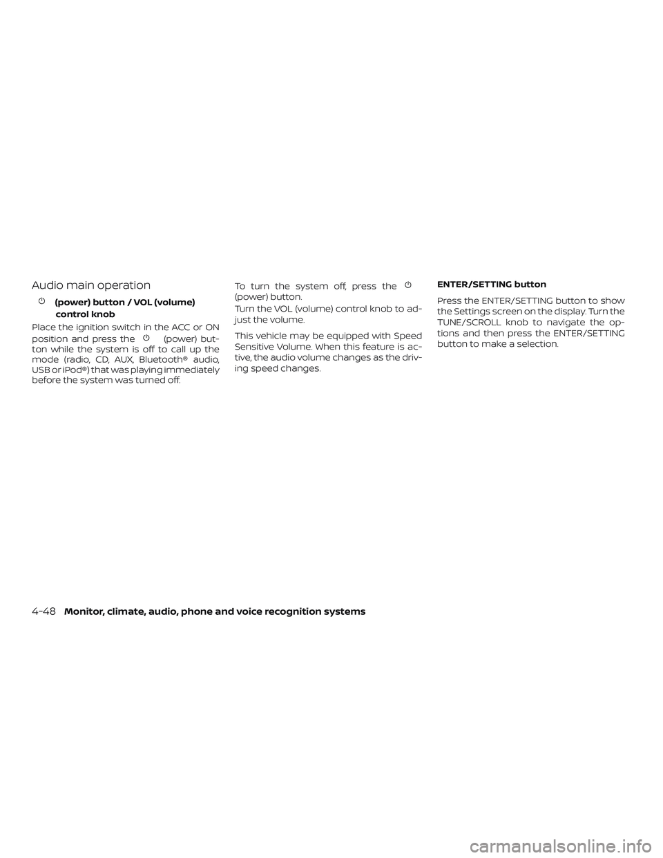 NISSAN NV PASSENGER VAN 2018  Owners Manual Audio main operation
(power) button / VOL (volume)control knob
Place the ignition switch in the ACC or ON
position and press the
(power) but-
ton while the system is off to call up the
mode (radio, CD