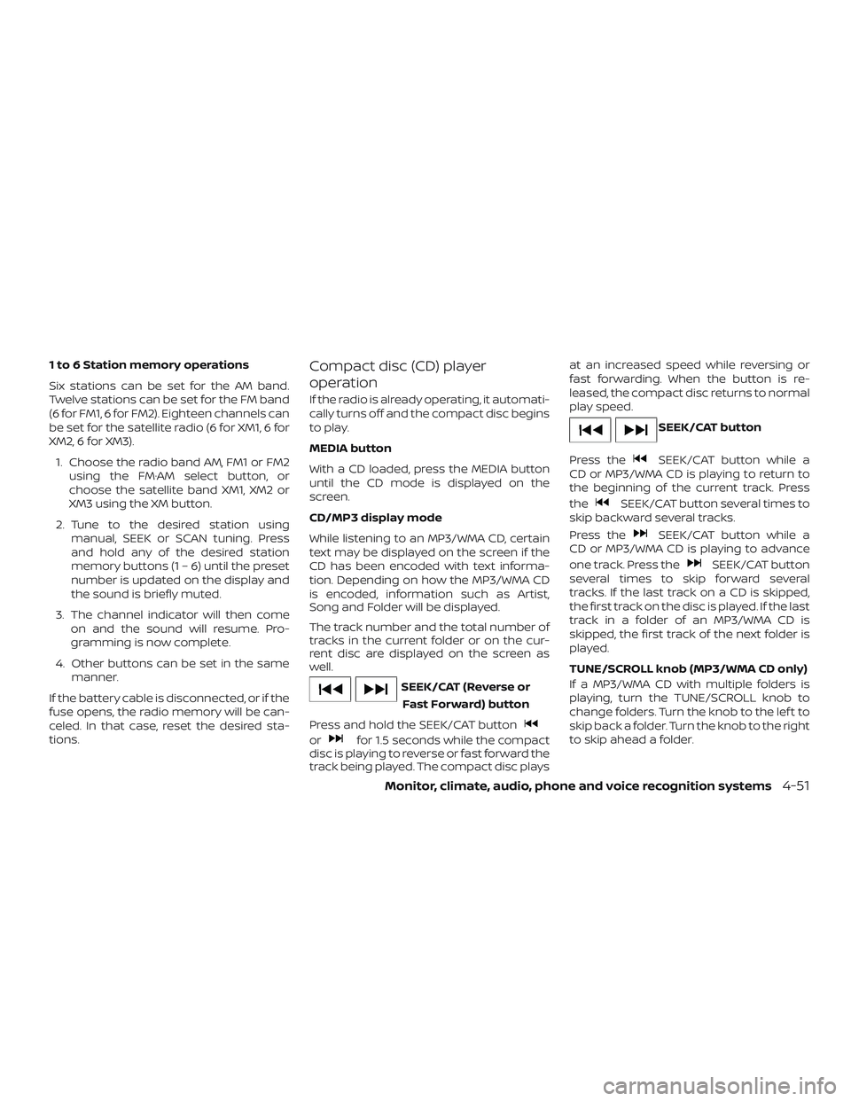NISSAN NV PASSENGER VAN 2018  Owners Manual 1 to 6 Station memory operations
Six stations can be set for the AM band.
Twelve stations can be set for the FM band
(6 for FM1, 6 for FM2). Eighteen channels can
be set for the satellite radio (6 for