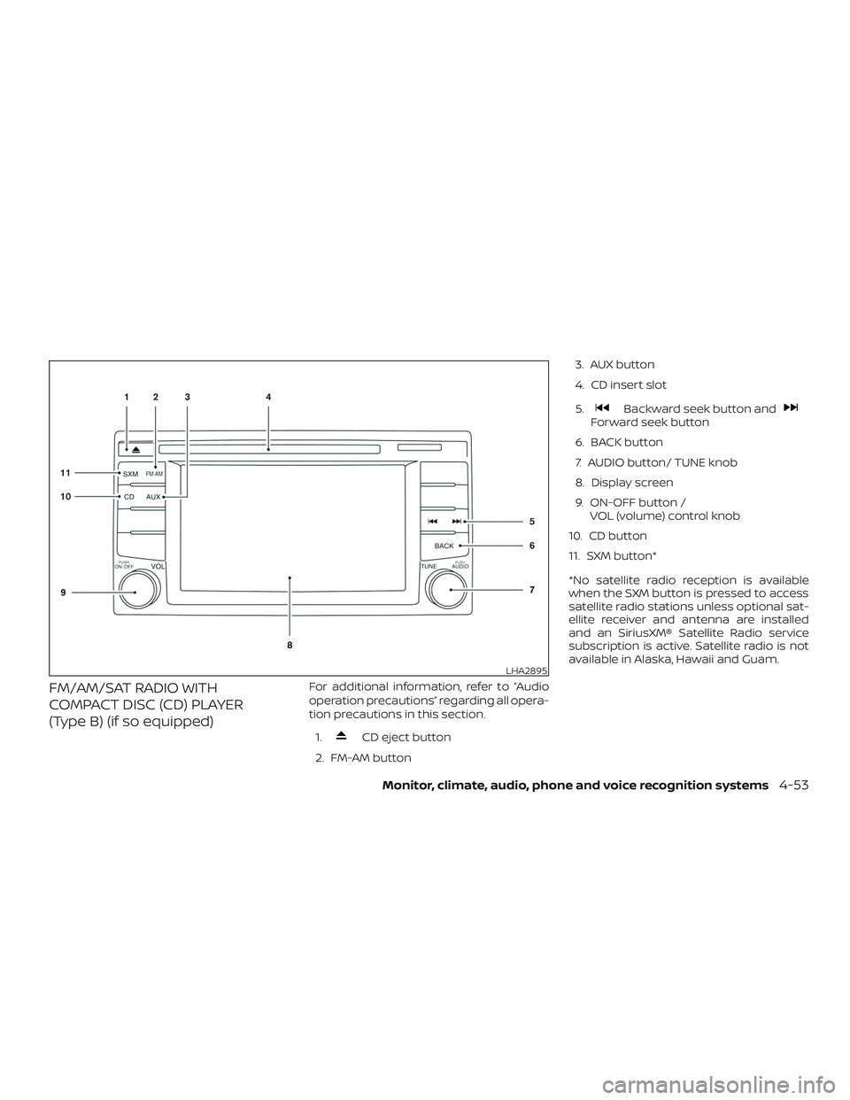 NISSAN NV PASSENGER VAN 2018  Owners Manual FM/AM/SAT RADIO WITH
COMPACT DISC (CD) PLAYER
(Type B) (if so equipped)For additional information, refer to “Audio
operation precautions” regarding all opera-
tion precautions in this section.1.
C