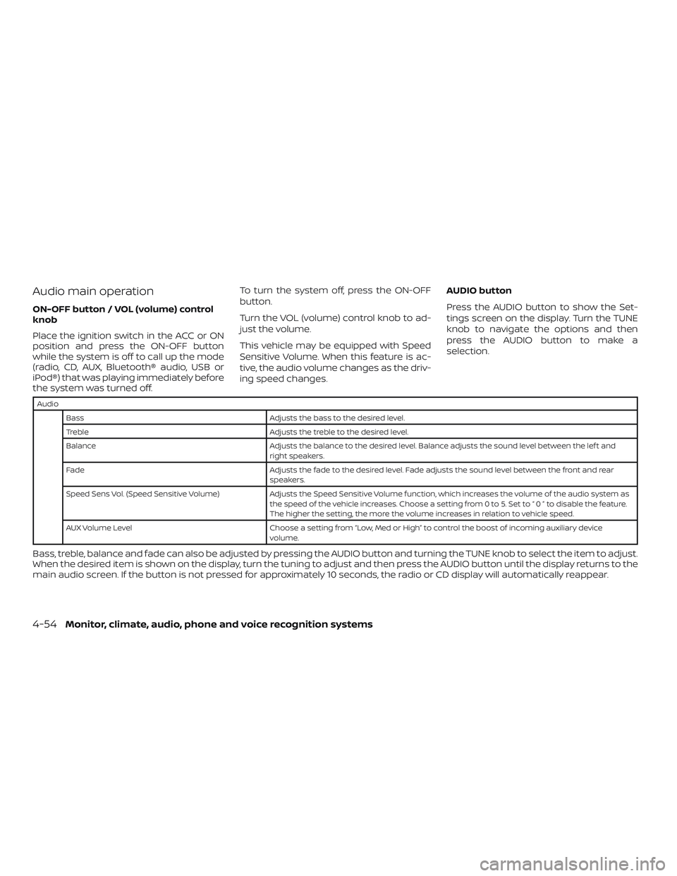NISSAN NV PASSENGER VAN 2018  Owners Manual Audio main operation
ON-OFF button / VOL (volume) control
knob
Place the ignition switch in the ACC or ON
position and press the ON-OFF button
while the system is off to call up the mode
(radio, CD, A
