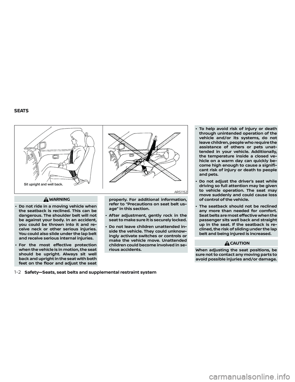 NISSAN NV PASSENGER VAN 2018 Owners Manual WARNING
∙ Do not ride in a moving vehicle whenthe seatback is reclined. This can be
dangerous. The shoulder belt will not
be against your body. In an accident,
you could be thrown into it and re-
ce
