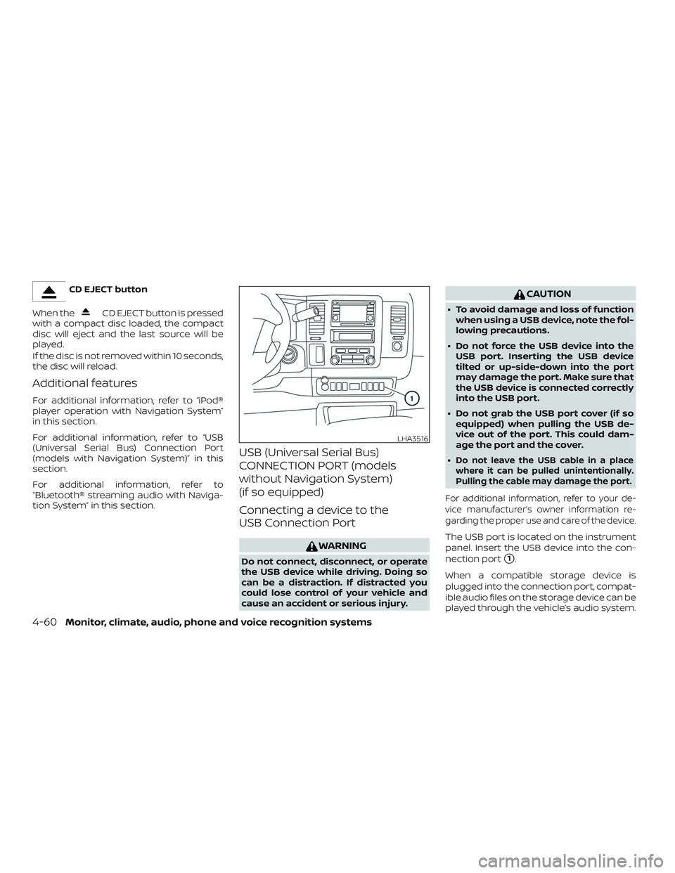 NISSAN NV PASSENGER VAN 2018  Owners Manual CD EJECT button
When the
CD EJECT button is pressed
with a compact disc loaded, the compact
disc will eject and the last source will be
played.
If the disc is not removed within 10 seconds,
the disc w