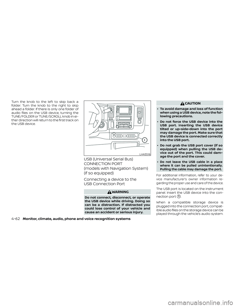 NISSAN NV PASSENGER VAN 2018  Owners Manual Turn the knob to the lef t to skip back a
folder. Turn the knob to the right to skip
ahead a folder. If there is only one folder of
audio files on the USB device, turning the
TUNE/FOLDER or TUNE/SCROL