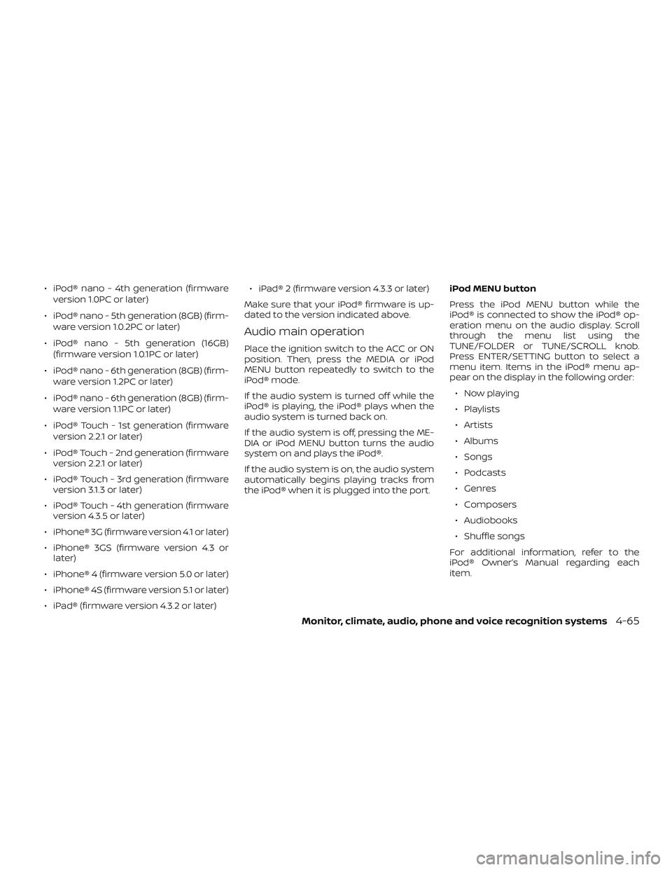 NISSAN NV PASSENGER VAN 2018  Owners Manual ∙ iPod® nano - 4th generation (firmwareversion 1.0PC or later)
∙ iPod® nano - 5th generation (8GB) (firm- ware version 1.0.2PC or later)
∙ iPod® nano - 5th generation (16GB) (firmware version