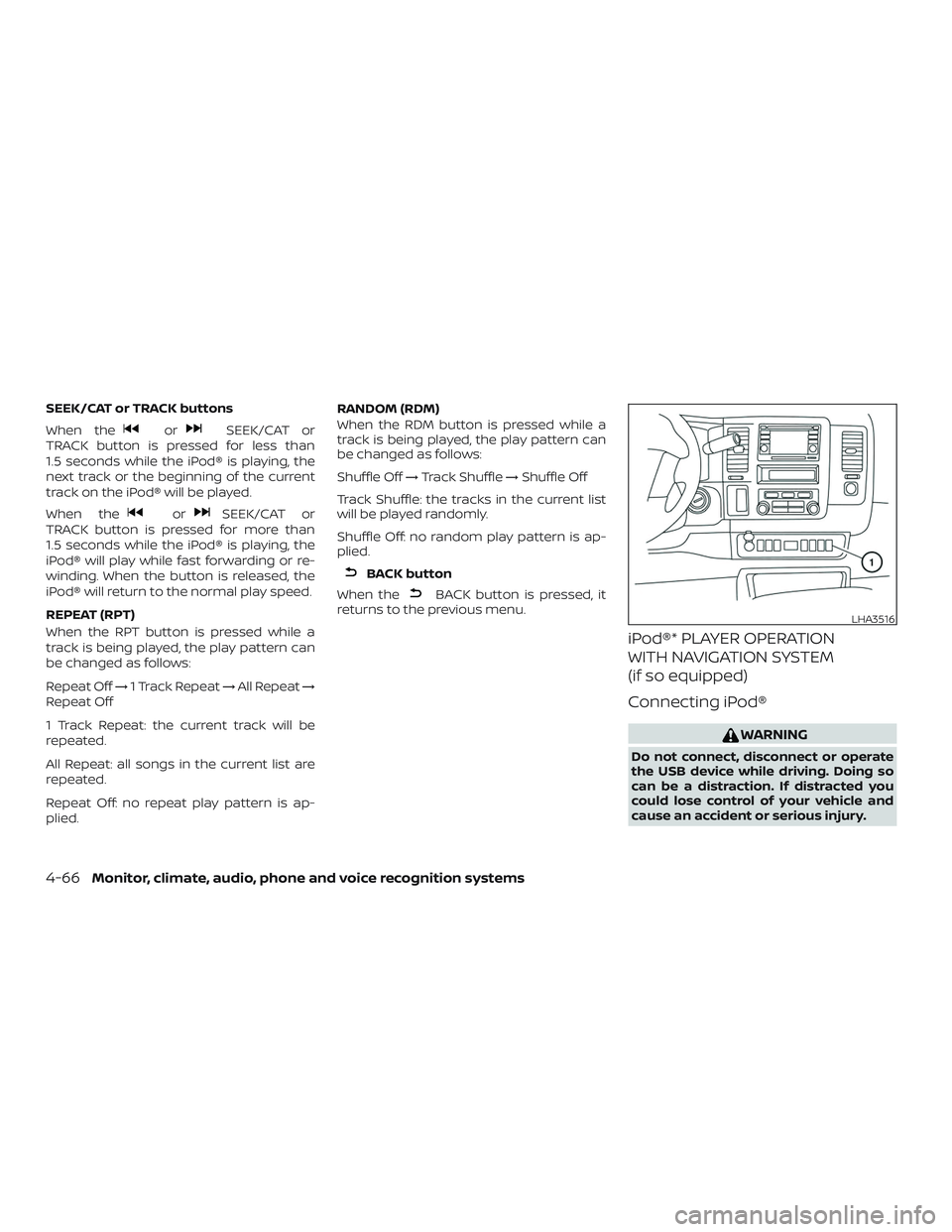 NISSAN NV PASSENGER VAN 2018  Owners Manual SEEK/CAT or TRACK buttons
When the
orSEEK/CAT or
TRACK button is pressed for less than
1.5 seconds while the iPod® is playing, the
next track or the beginning of the current
track on the iPod® will 