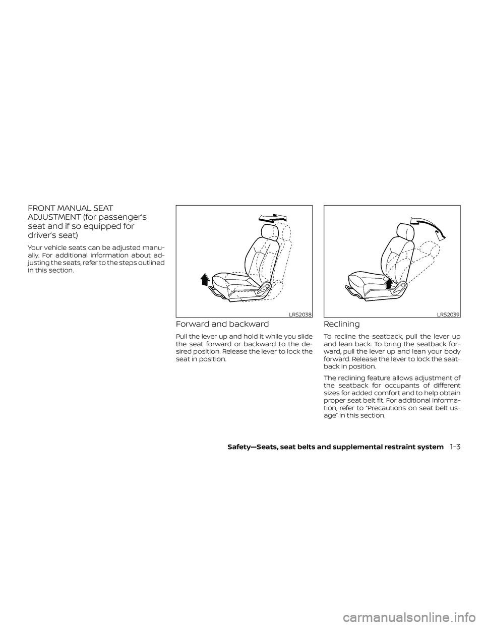 NISSAN NV PASSENGER VAN 2018 Owners Manual FRONT MANUAL SEAT
ADJUSTMENT (for passenger’s
seat and if so equipped for
driver’s seat)
Your vehicle seats can be adjusted manu-
ally. For additional information about ad-
justing the seats, refe