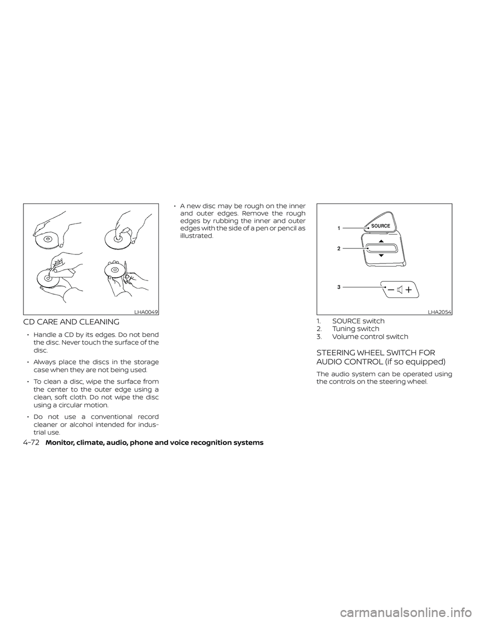 NISSAN NV PASSENGER VAN 2018 Owners Manual CD CARE AND CLEANING
∙ Handle a CD by its edges. Do not bendthe disc. Never touch the surface of the
disc.
∙ Always place the discs in the storage case when they are not being used.
∙ To clean a NISSAN NV PASSENGER VAN 2018 Owners Manual CD CARE AND CLEANING
∙ Handle a CD by its edges. Do not bendthe disc. Never touch the surface of the
disc.
∙ Always place the discs in the storage case when they are not being used.
∙ To clean a