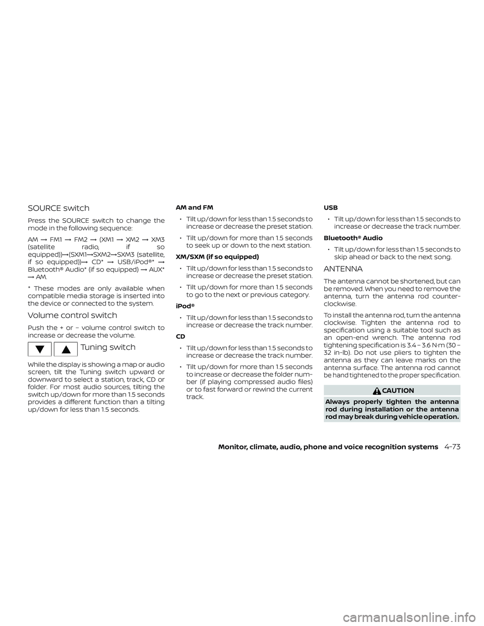 NISSAN NV PASSENGER VAN 2018 Owners Manual SOURCE switch
Press the SOURCE switch to change the
mode in the following sequence:
AM→FM1 →FM2 →(XM1 →XM2 →XM3
(satellite radio, if so
equipped))→(SXM1→SXM2→SXM3 (satellite,
if so equ NISSAN NV PASSENGER VAN 2018 Owners Manual SOURCE switch
Press the SOURCE switch to change the
mode in the following sequence:
AM→FM1 →FM2 →(XM1 →XM2 →XM3
(satellite radio, if so
equipped))→(SXM1→SXM2→SXM3 (satellite,
if so equ