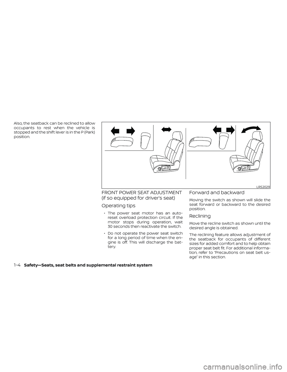 NISSAN NV PASSENGER VAN 2018 Owners Manual Also, the seatback can be reclined to allow
occupants to rest when the vehicle is
stopped and the shif t lever is in the P (Park)
position.
FRONT POWER SEAT ADJUSTMENT
(if so equipped for driver’s s