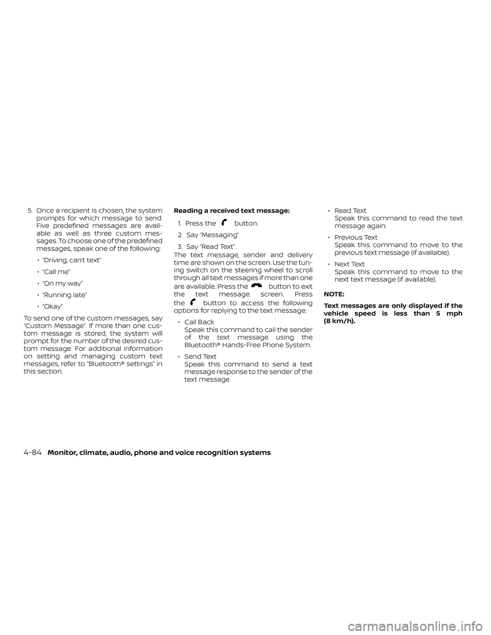 NISSAN NV PASSENGER VAN 2018  Owners Manual 5. Once a recipient is chosen, the systemprompts for which message to send.
Five predefined messages are avail-
able as well as three custom mes-
sages. To choose one of the predefined
messages, speak