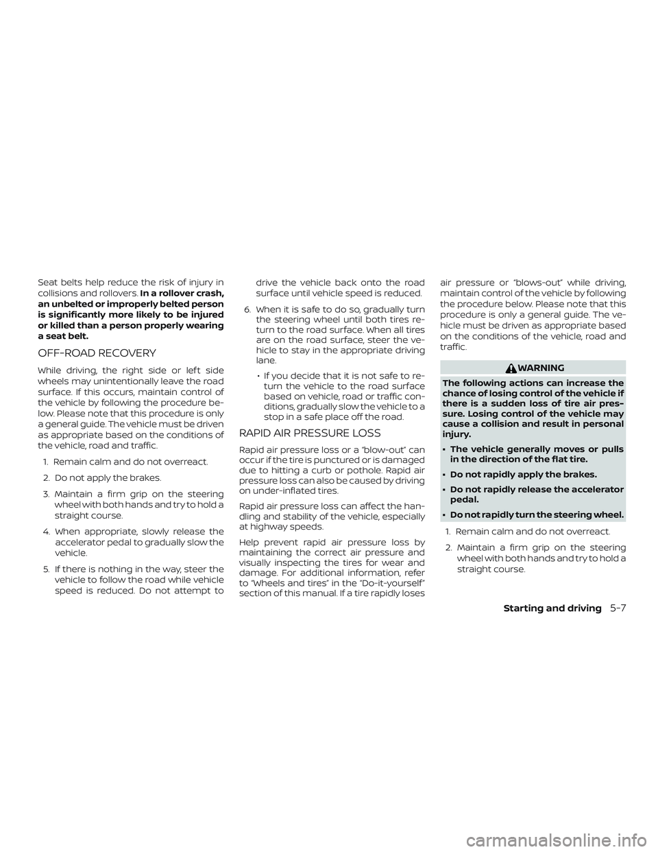 NISSAN NV PASSENGER VAN 2018  Owners Manual Seat belts help reduce the risk of injury in
collisions and rollovers.In a rollover crash,
an unbelted or improperly belted person
is significantly more likely to be injured
or killed than a person pr