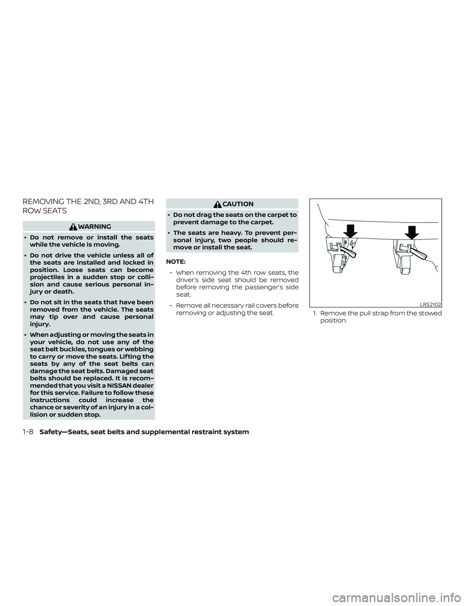 NISSAN NV PASSENGER VAN 2018 Owners Manual REMOVING THE 2ND, 3RD AND 4TH
ROW SEATS
WARNING
∙ Do not remove or install the seatswhile the vehicle is moving.
∙ Do not drive the vehicle unless all of the seats are installed and locked in
posi