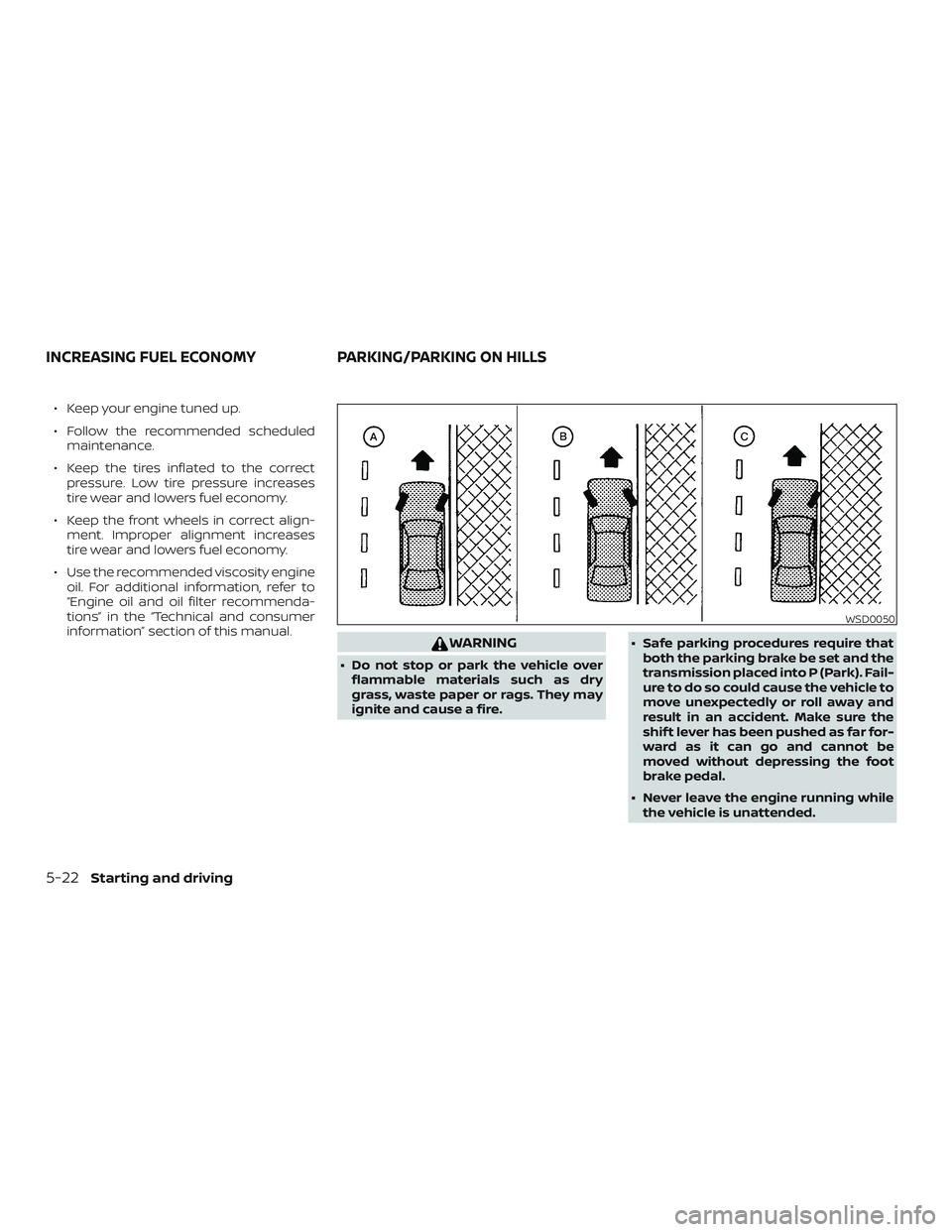 NISSAN NV PASSENGER VAN 2018 Owners Manual ∙ Keep your engine tuned up.
∙ Follow the recommended scheduledmaintenance.
∙ Keep the tires inflated to the correct pressure. Low tire pressure increases
tire wear and lowers fuel economy.
∙ NISSAN NV PASSENGER VAN 2018 Owners Manual ∙ Keep your engine tuned up.
∙ Follow the recommended scheduledmaintenance.
∙ Keep the tires inflated to the correct pressure. Low tire pressure increases
tire wear and lowers fuel economy.
∙