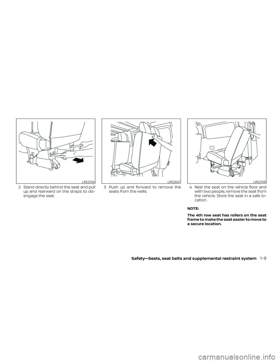 NISSAN NV PASSENGER VAN 2018 Owners Manual 2. Stand directly behind the seat and pullup and rearward on the straps to dis-
engage the seat. 3. Push up and forward to remove the
seats from the wells. 4. Rest the seat on the vehicle floor and
wi