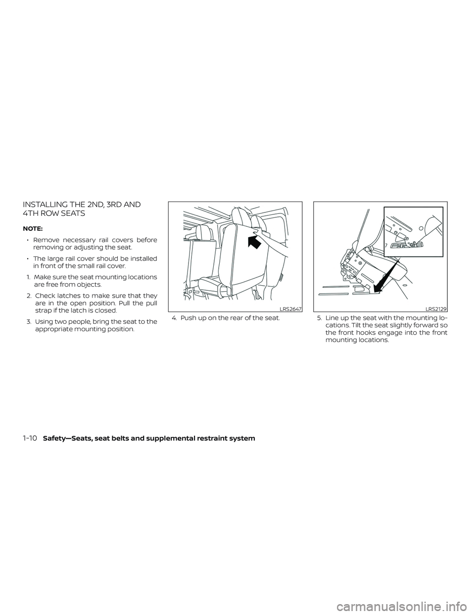 NISSAN NV PASSENGER VAN 2018 Owners Guide INSTALLING THE 2ND, 3RD AND
4TH ROW SEATS
NOTE:∙ Remove necessary rail covers before removing or adjusting the seat.
∙ The large rail cover should be installed in front of the small rail cover.
1. NISSAN NV PASSENGER VAN 2018 Owners Guide INSTALLING THE 2ND, 3RD AND
4TH ROW SEATS
NOTE:∙ Remove necessary rail covers before removing or adjusting the seat.
∙ The large rail cover should be installed in front of the small rail cover.
1.